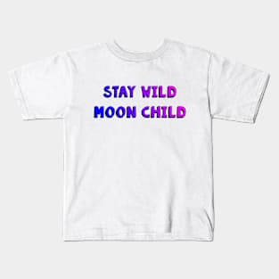 Stay Wild Moon Child Kids T-Shirt